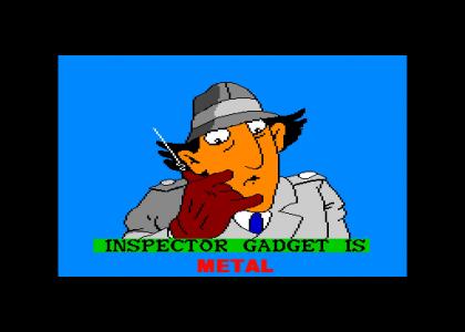 Inspector Gadget is Metal