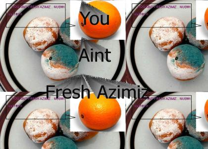 They aint fresh azheiz