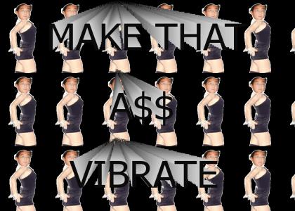 MAKE THAT A$$ VIBRATE