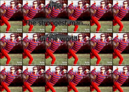 Artie, the strongest man in the world.