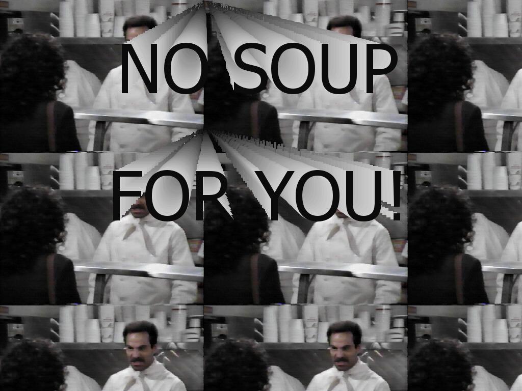 nosoupforyou