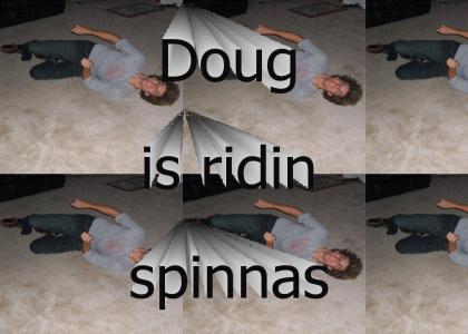 Doug is riding spinnas