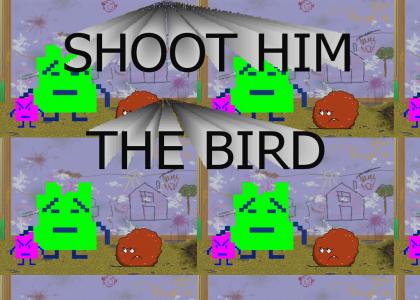 shoot him the bird!
