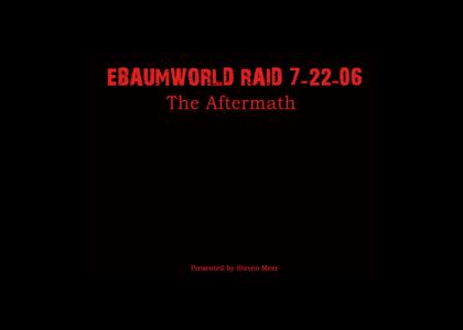 Ebaumsworld Raid: 7/22/06 -The Aftermath- (Preloader)