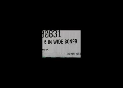 Okay, Who Ordered a 6" Boner?
