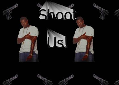 Kanye: Shoot Us