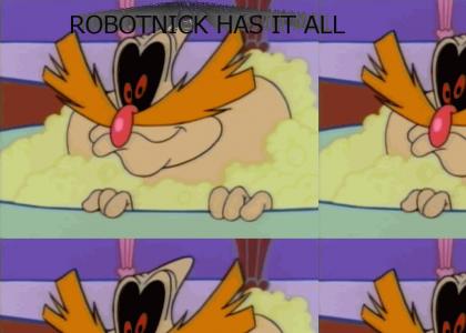 ROBOTNICK HAS IT ALL!