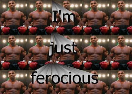 Mike Tyson is ferocious!