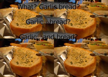 Garlic...Bread?