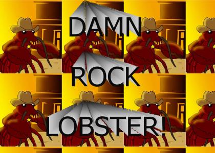 Damn Rock lobster!