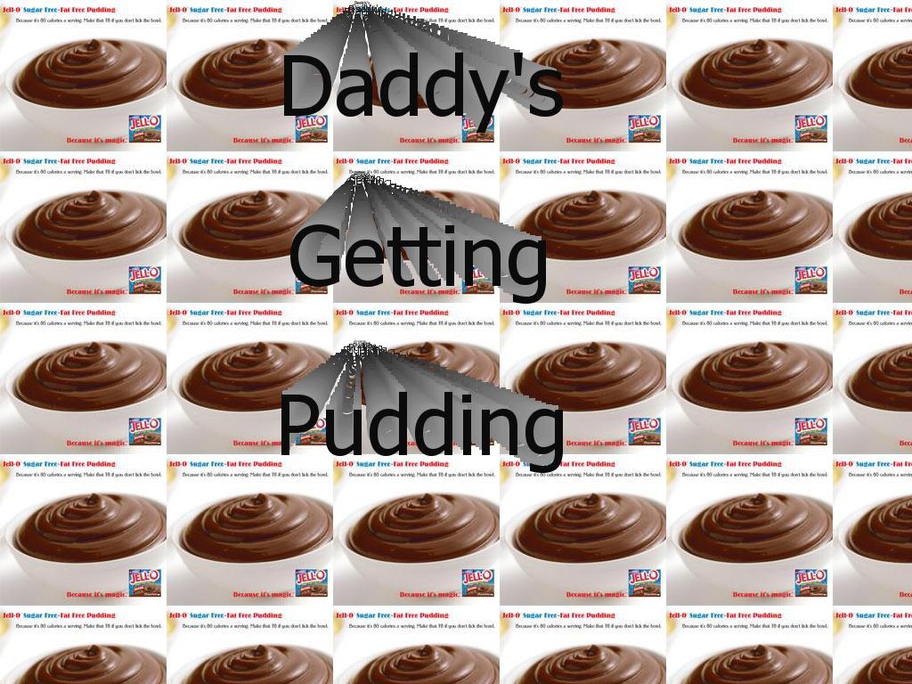 daddysgettingpudding