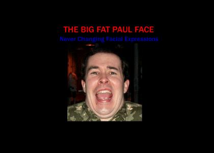 A Big Fat Paul Face