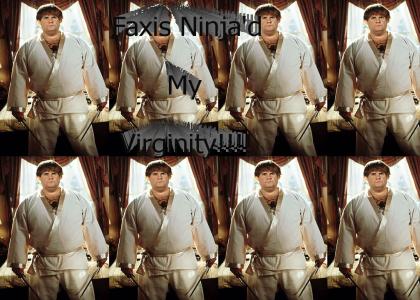 Faxis Ninja'd my Virginity