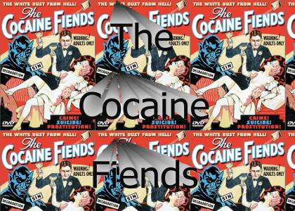 The Cocaine Fiends!