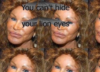 You can't hide your lion eyes