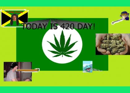 TODAY IS 420 DAY