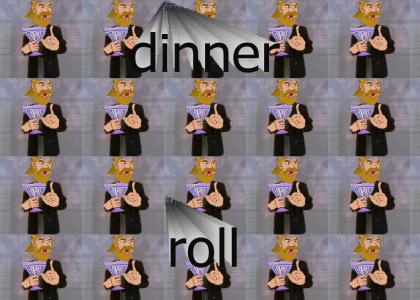 dinner roll'd