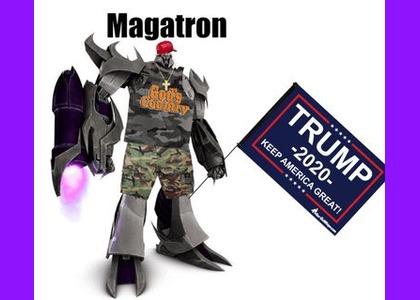 Megatron is a Trumper ( Who has supported his since 2015 and has been a supporter before he ran for the Presidential Office ) !