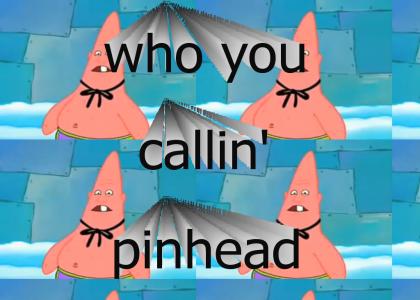 who you callin pinhead