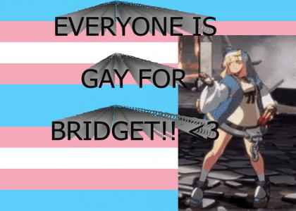 BRIDGET MAKES YOU TRANS!! <3