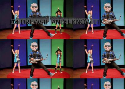 I'M DREWSIF AND I KNOW IT