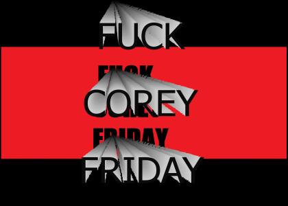 Fuck Corey Friday