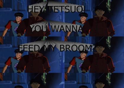 HEY TETSUO! YOU WANNA FEED MY BROOM?℠