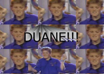 Duane!!!