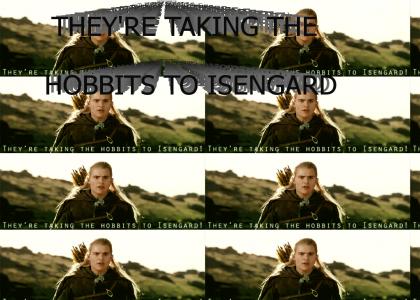 They're taking the Hobbits to Isengard!