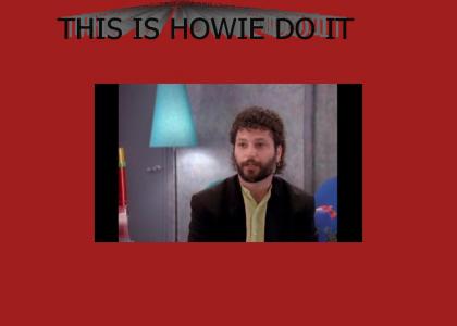 THIS IS HOWIE DO IT