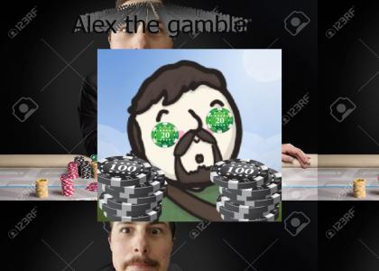 Alex the gambler