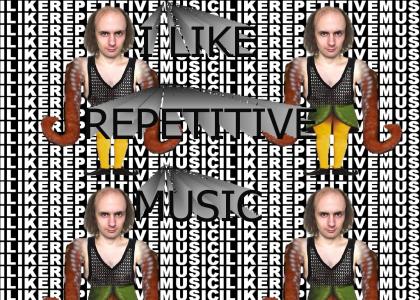 I Like Repetitive Music