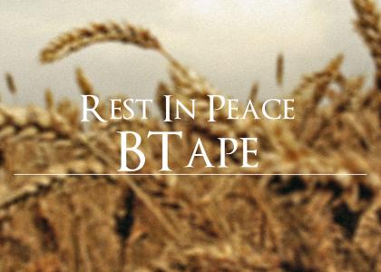 R.I.P. BTape