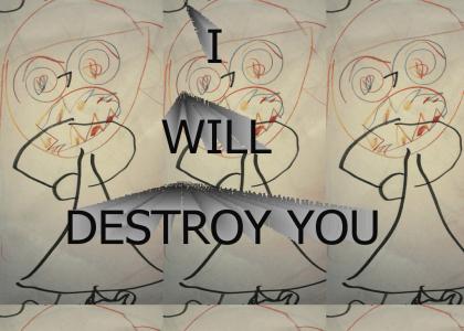 i will destroy you