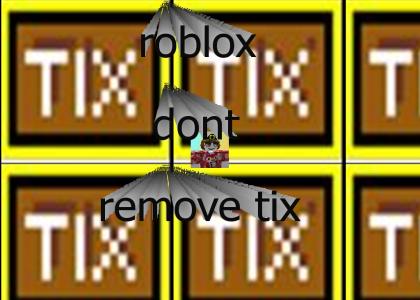dont remove tix