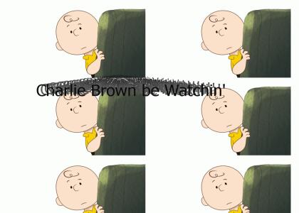 Charlie Brown be watchin'