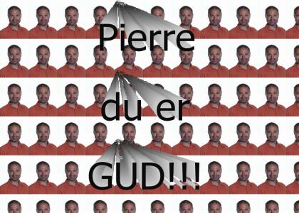 Pierre er GUD!!