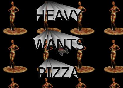 Heavy wants pizza