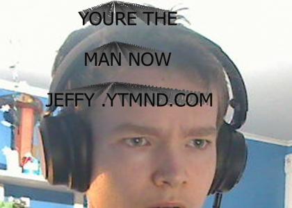 youre the real man now jeffy