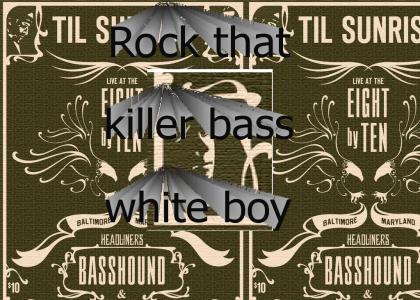 Rock That Bass, Whitey!