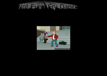 Not Even Fry Dance