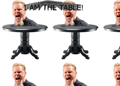 I AM THE TABLE!