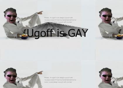 Ugoff is GAY