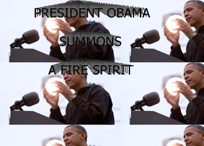 Obama Summons a Fire Spirit!!!!