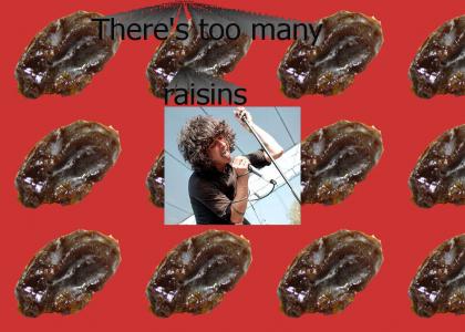 There's too many raisins