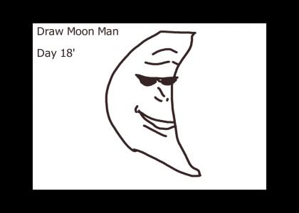 Draw Moon Man Day 18 (its still before 12 midnight in usa California)