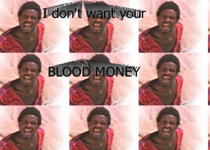 I don't want your blood money
