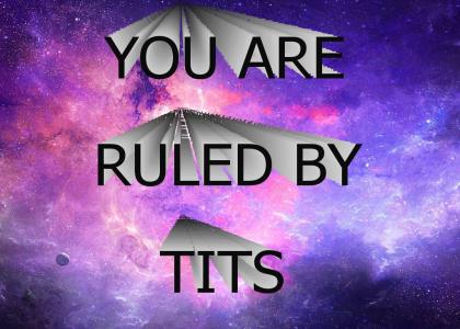You Are Ruled By Tits