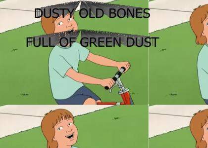 DUSTY OLD BONES, FULL OF GREEN DUST