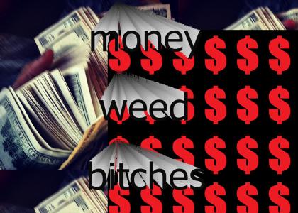 money weed and bitches